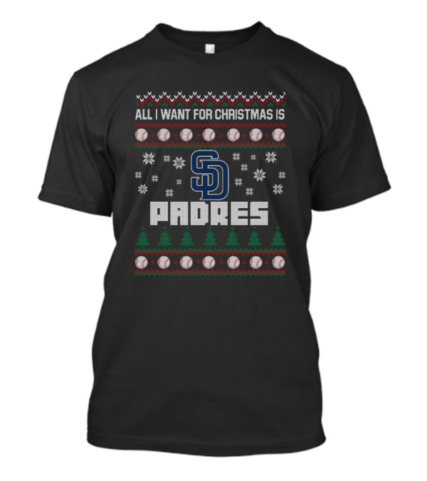 All I Want For Christmas Is Padres Ugly Sweater Design For San Diego Fans T-Shirt