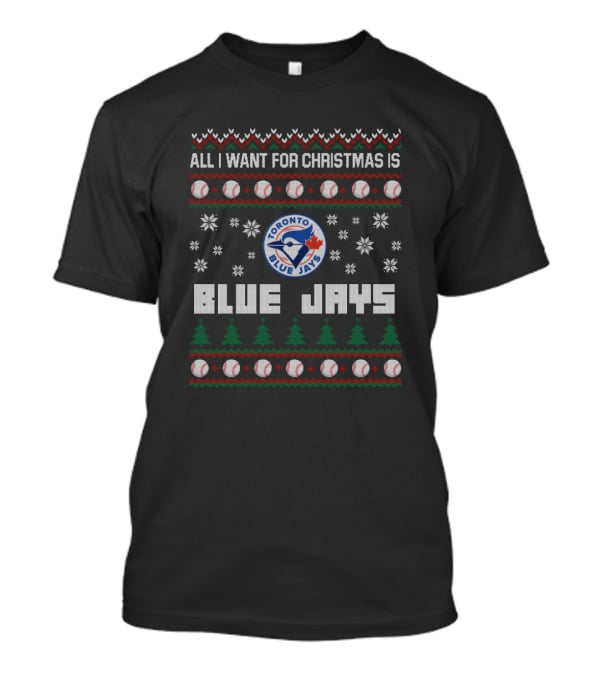 All I Want For Christmas Is Toronto Blue Jays Festive Baseball Fan T-Shirt