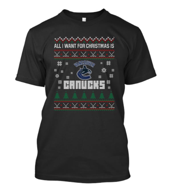 All I Want For Christmas Is Vancouver Canucks Ugly T-Shirt