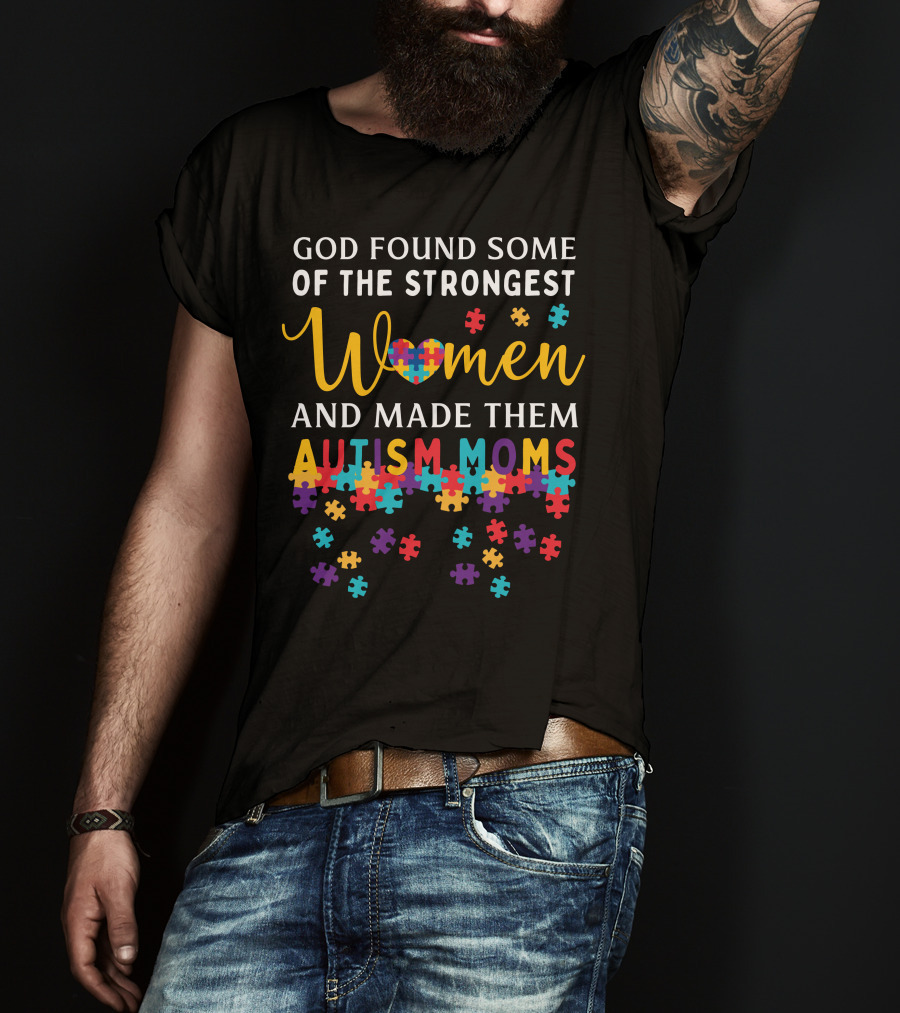 God Found Some Of The Strongest Women And Made Them Autism Moms Puzzle Pieces T-Shirt
