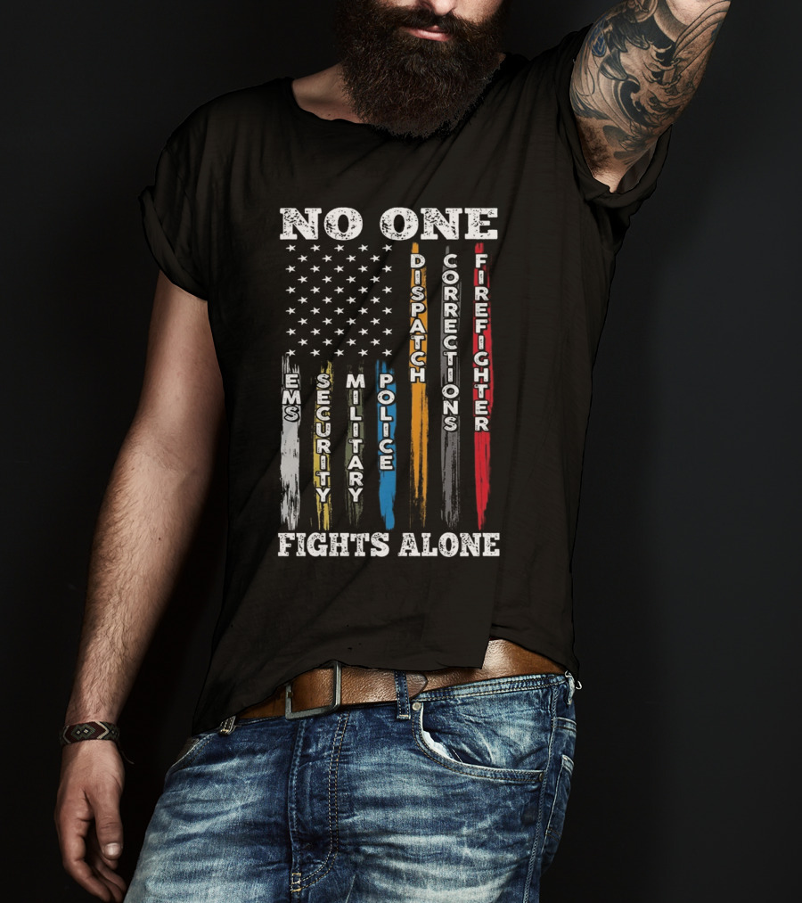 No One Fights Alone EMS Security Military Police Dispatch Corrections Firefighter T-Shirt