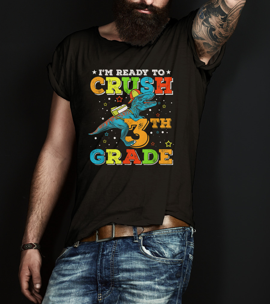 I'm Ready To Crush 3th Grade Dinosaur Rex Back To School T-Shirt