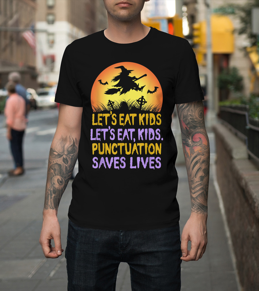 Let's Eat Kids Let's Eat Punctuation Saves Lives Witch Broom Halloween T-Shirt