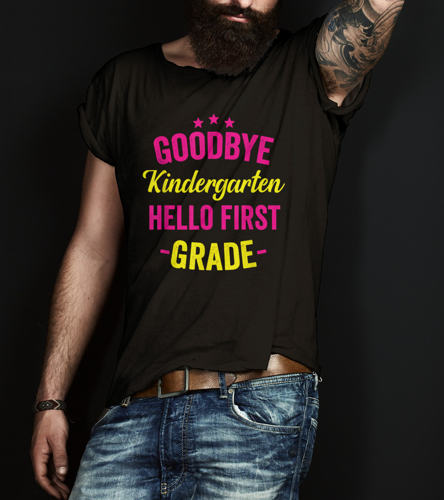 Goodbye Kindergarten Hello First Grade T-Shirt