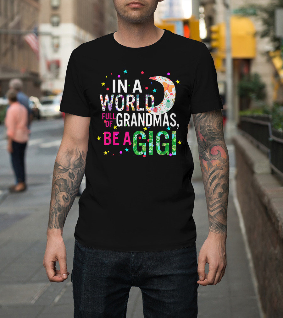 In A World Full Of Grandmas Be A Gigi Floral Moon Stars T-Shirt