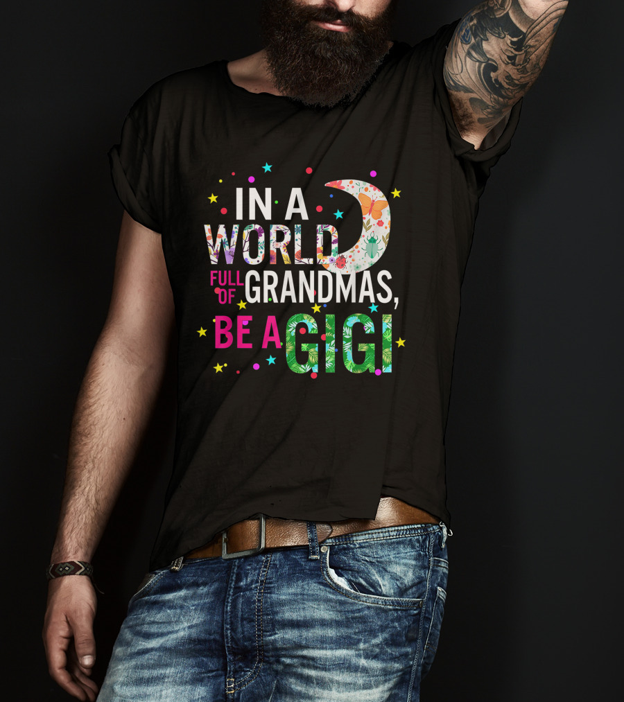 In A World Full Of Grandmas Be A Gigi Floral Moon Stars T-Shirt