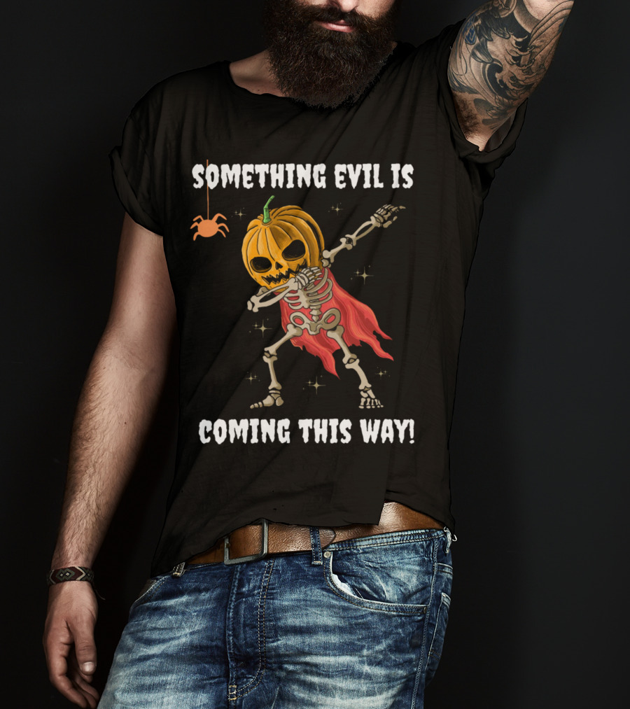 Something Evil Is Coming This Way Dabbing Pumpkin Skeleton Halloween T-Shirt