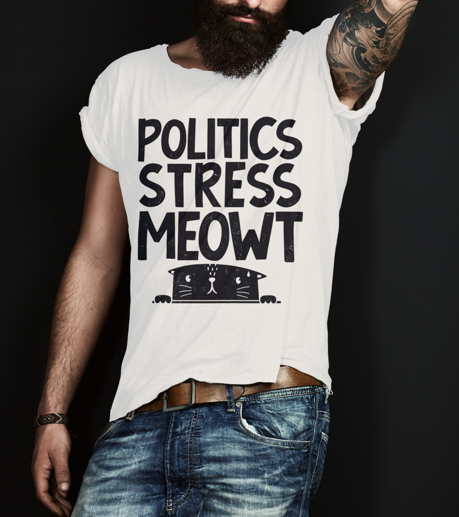 Politics Stress Meowt Cat Peeking Out T-Shirt
