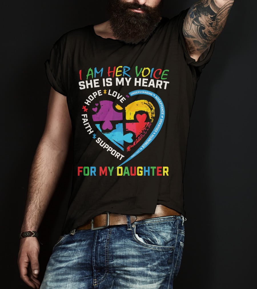 I Am Her Voice She Is My Heart Hope Love Faith Support Understanding Acceptance Courage For My Daughter T-Shirt