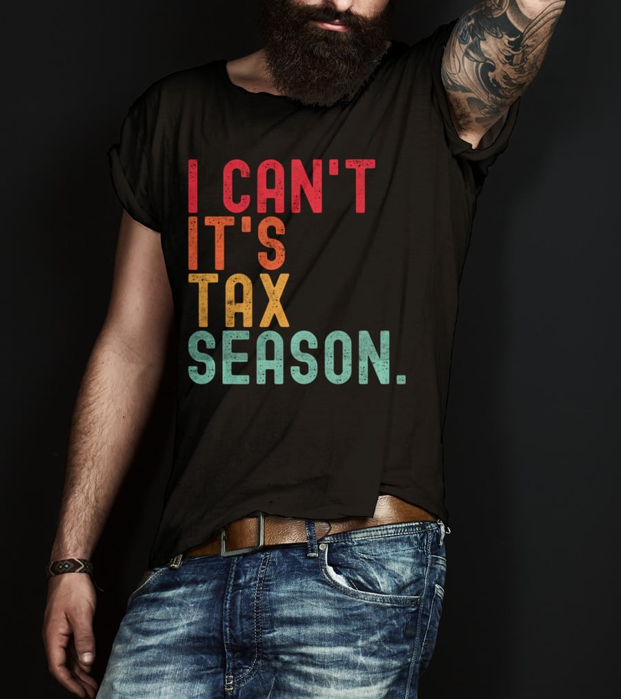 I Can't It's Tax Season Accountant Accounting T-Shirt