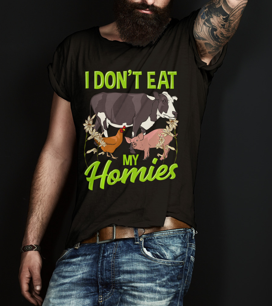 I Don't Eat My Homies Cow Pig Chicken Vegetarian Vegan Animal Lover T-Shirt