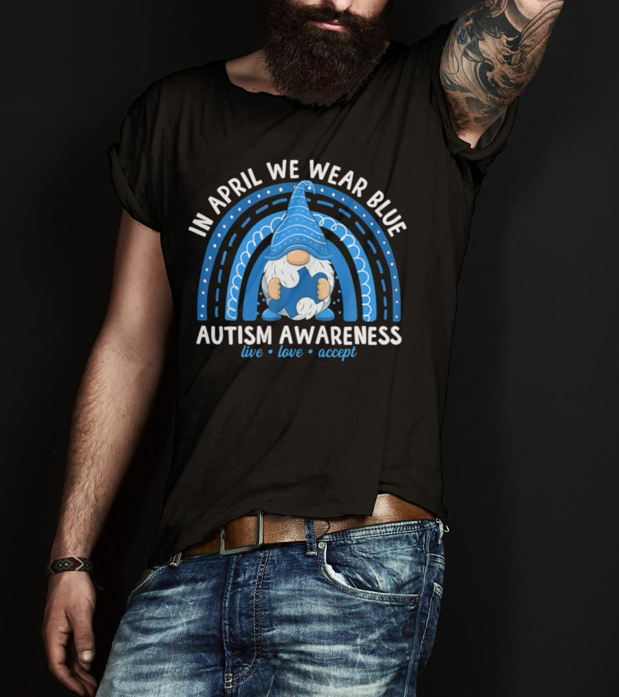 In April We Wear Blue Autism Awareness Live Love Accept Rainbow T-Shirt