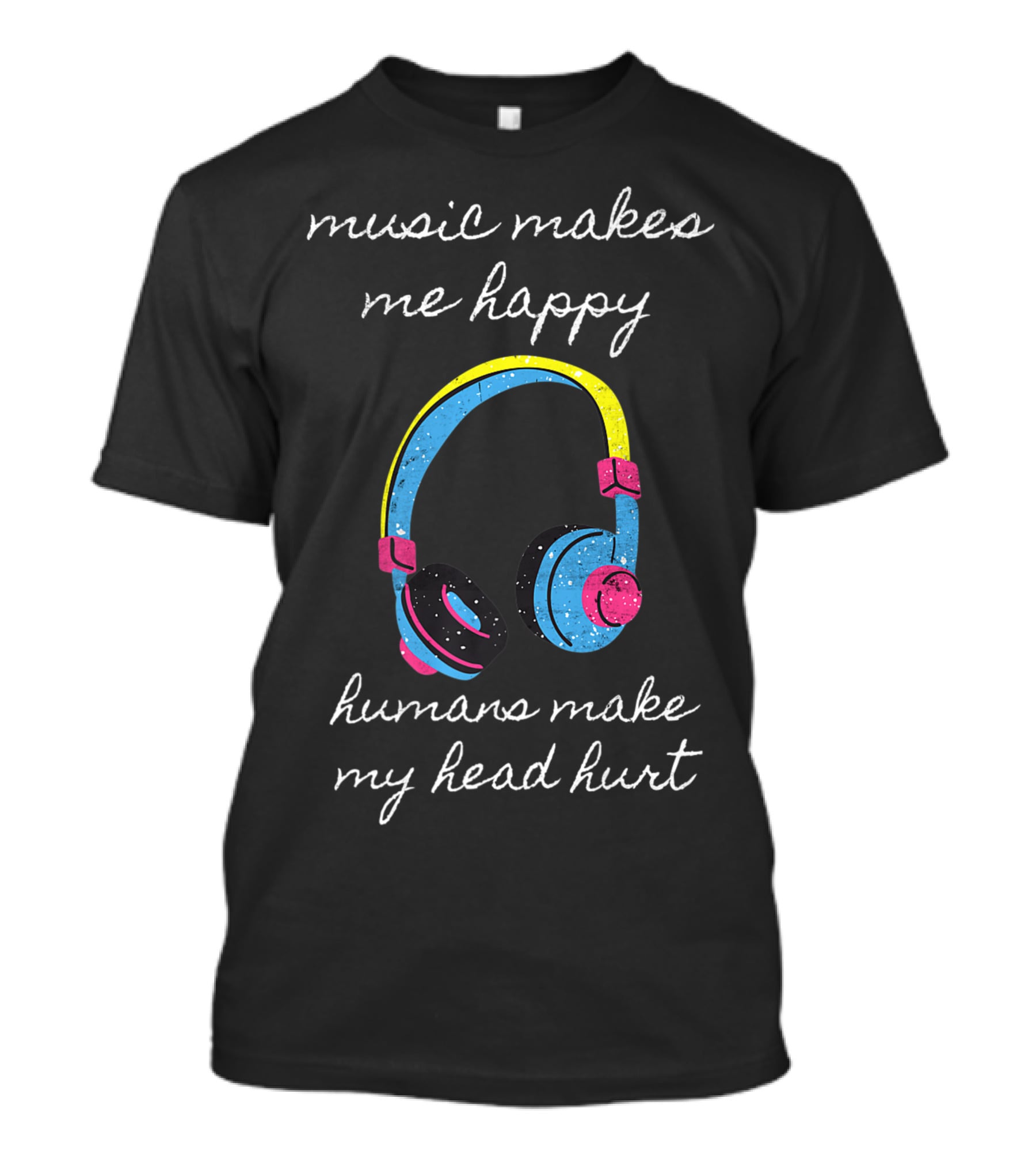 Music Makes Me Happy Humans Make My Head Hurt Headphone Musical T-Shirt