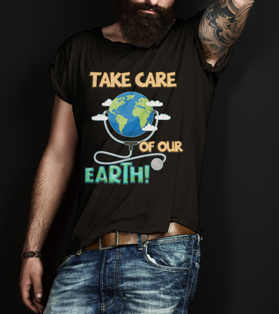 Take Care Of Our Earth With Stethoscope And Globe T-Shirt