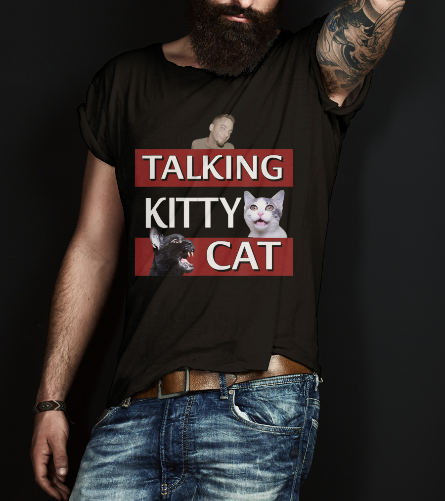 Talking Kitty Cat Funny Cats And Man Meme T-Shirt