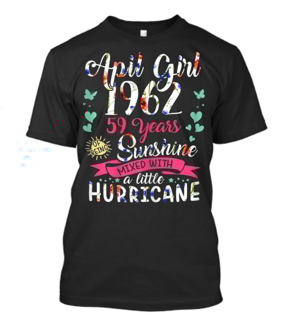 April Girl 1962 59 Years Sunshine Mixed With A Little Hurricane T-Shirt