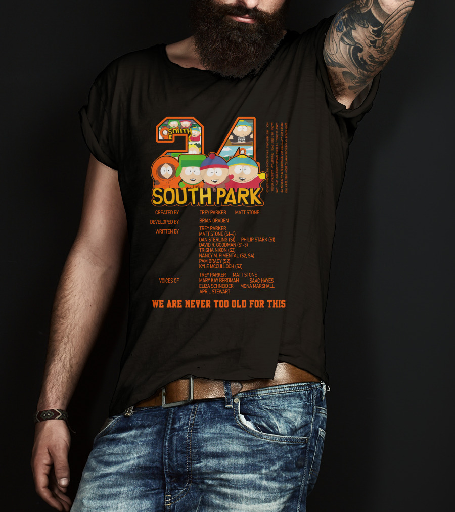South Park 24 Featuring Trey Parker And Matt Stone We Are Never Too Old For This T-Shirt