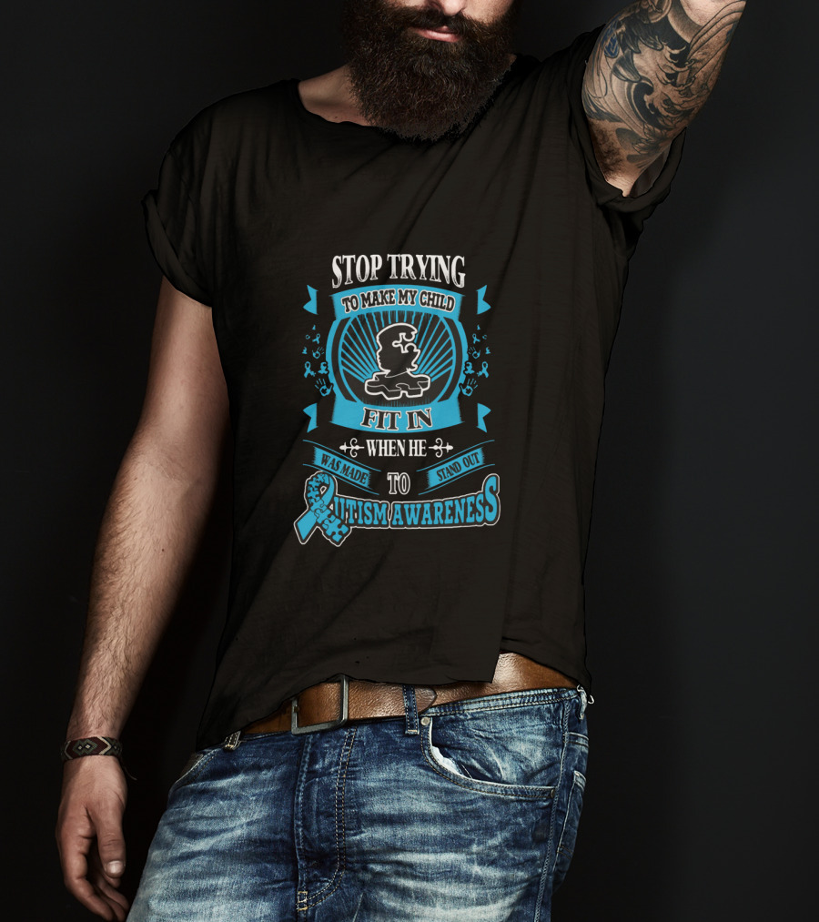 Stop Trying To Make My Child Fit In When He Was Made To Stand Out Autism Awareness T-Shirt