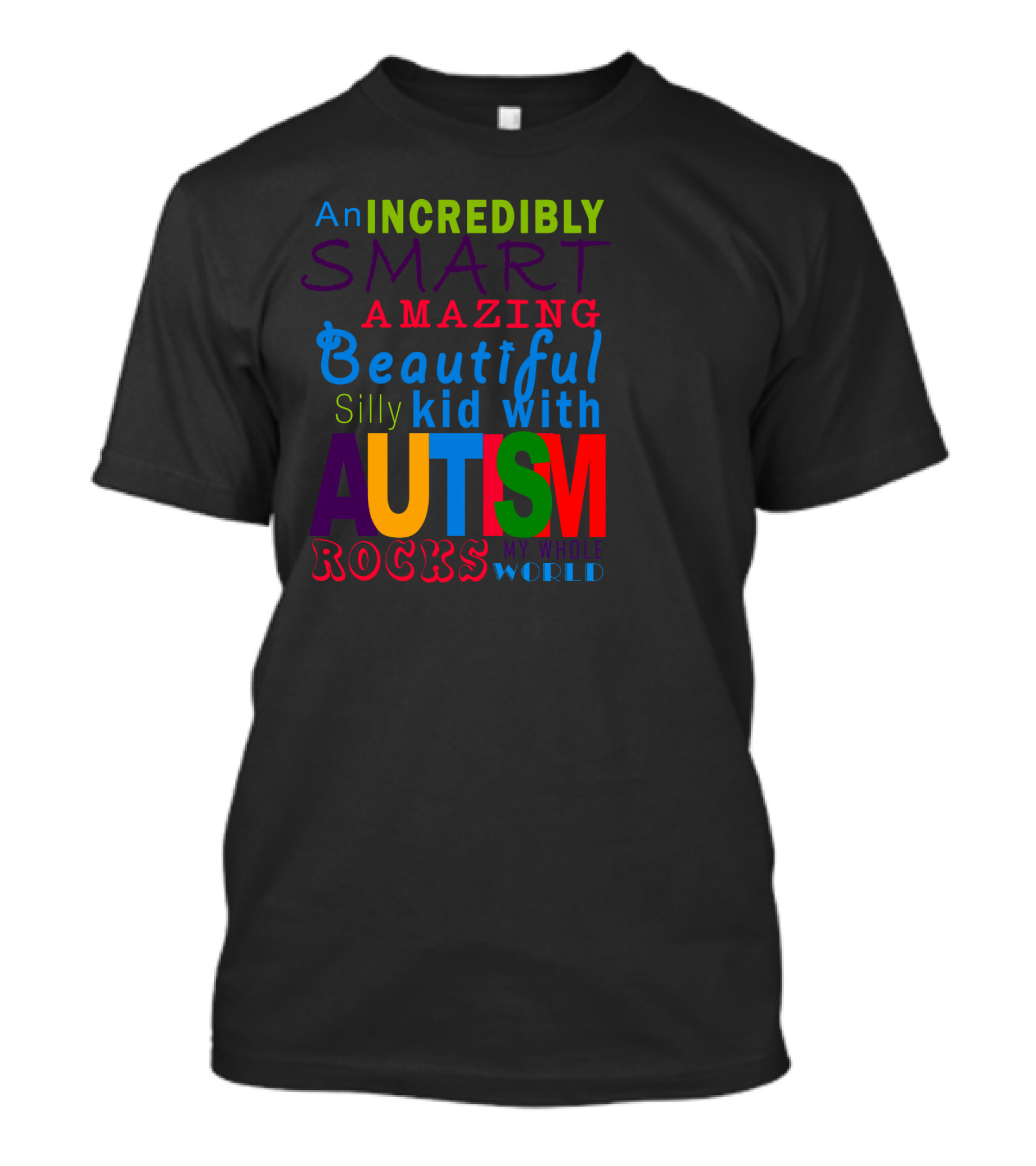 An Incredibly Smart Amazing Beautiful Silly Kid With Autism Rocks My Whole World T-Shirt
