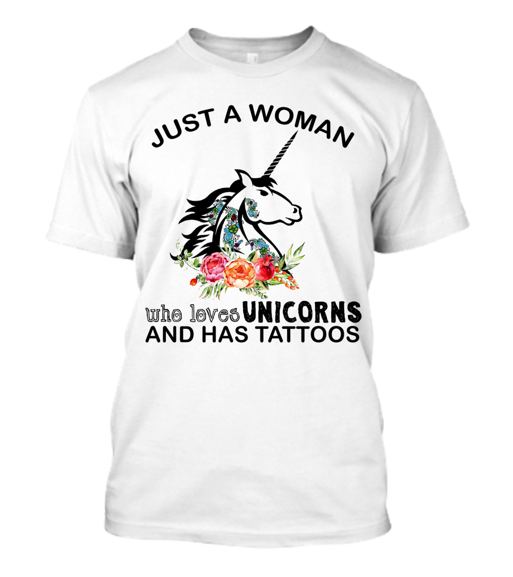 Just A Woman Who Loves Unicorns And Has Tattoos With Floral Accents T-Shirt