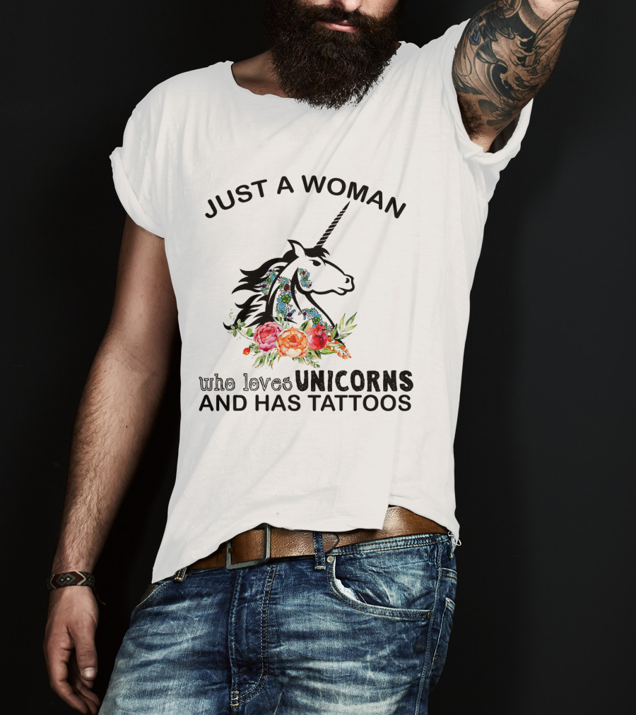 Just A Woman Who Loves Unicorns And Has Tattoos With Floral Accents T-Shirt