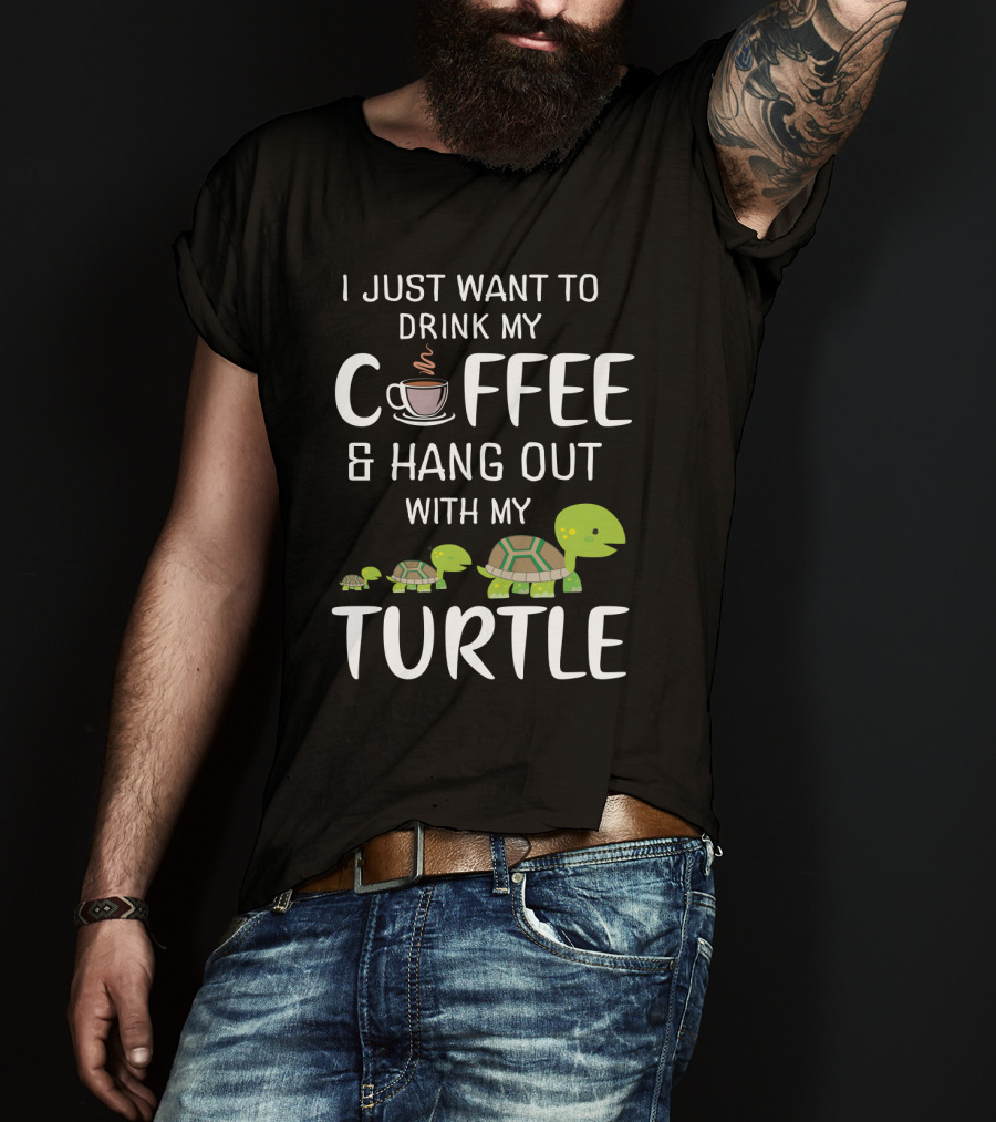 I Just Want To Drink My Coffee And Hang Out With My Adorable Turtle Graphic Featuring Cute Cartoon Turtles And Coffee Cup T-Shirt