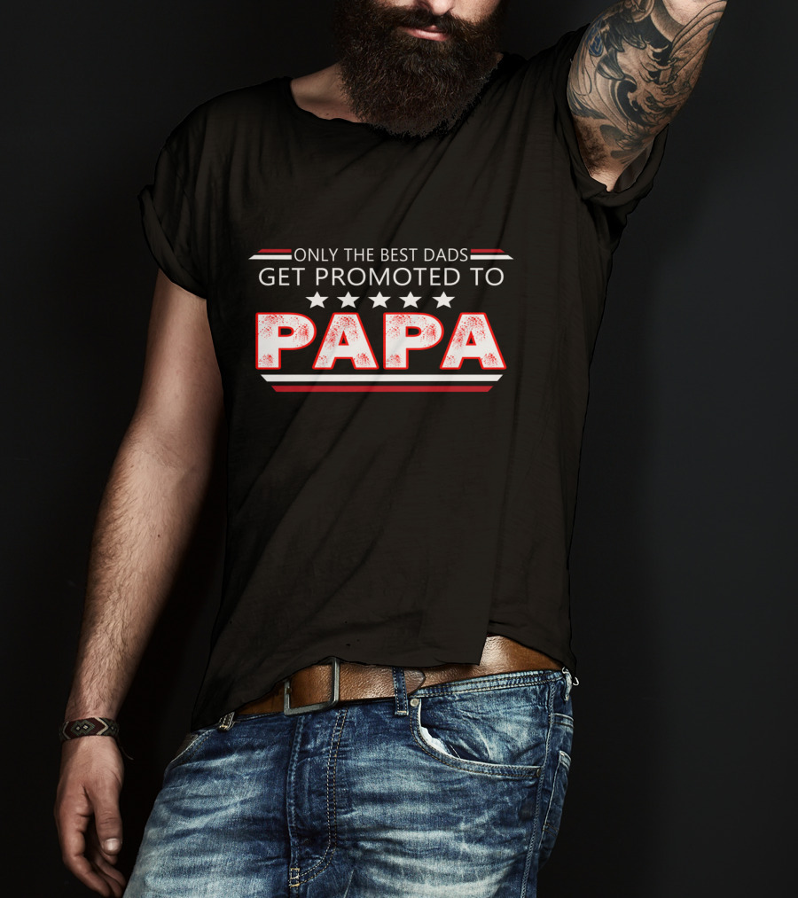 Only The Best Dads Get Promoted To Papa With Stars T-Shirt