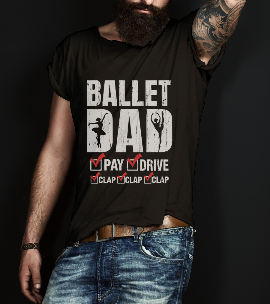 Ballet Dad Pay Drive Clap Clap Clap With Ballerina T-Shirt