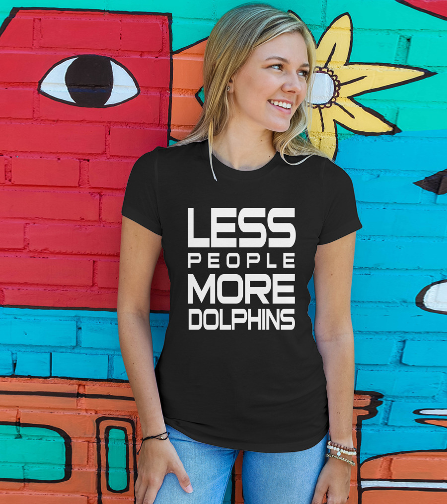 Less People More Dolphins Funny For Dolphin Lovers Text T-Shirt