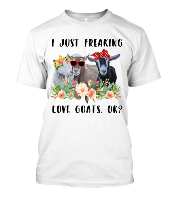 I Just Freaking Love Goats OK Floral Sunglasses Bow Playful T-Shirt