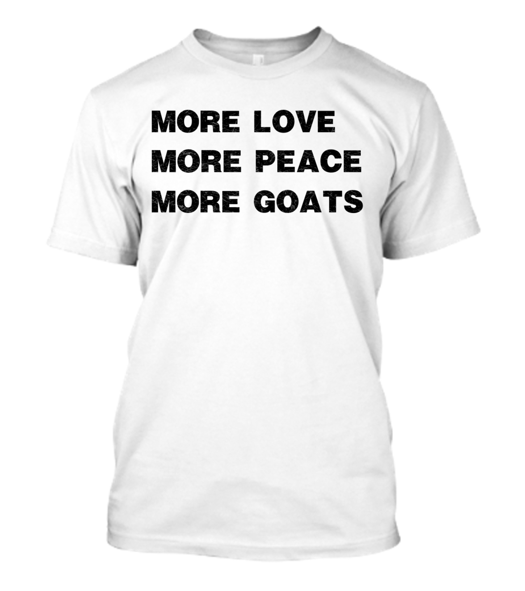 More Love More Peace More Goats T-Shirt Message For Goat Lovers And Peace Enthusiasts T-Shirt