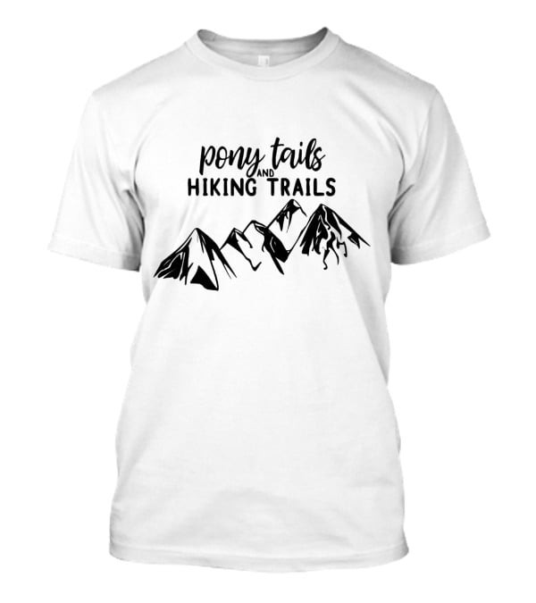 Pony Tails And Hiking Trails Mountain Adventure T-Shirt