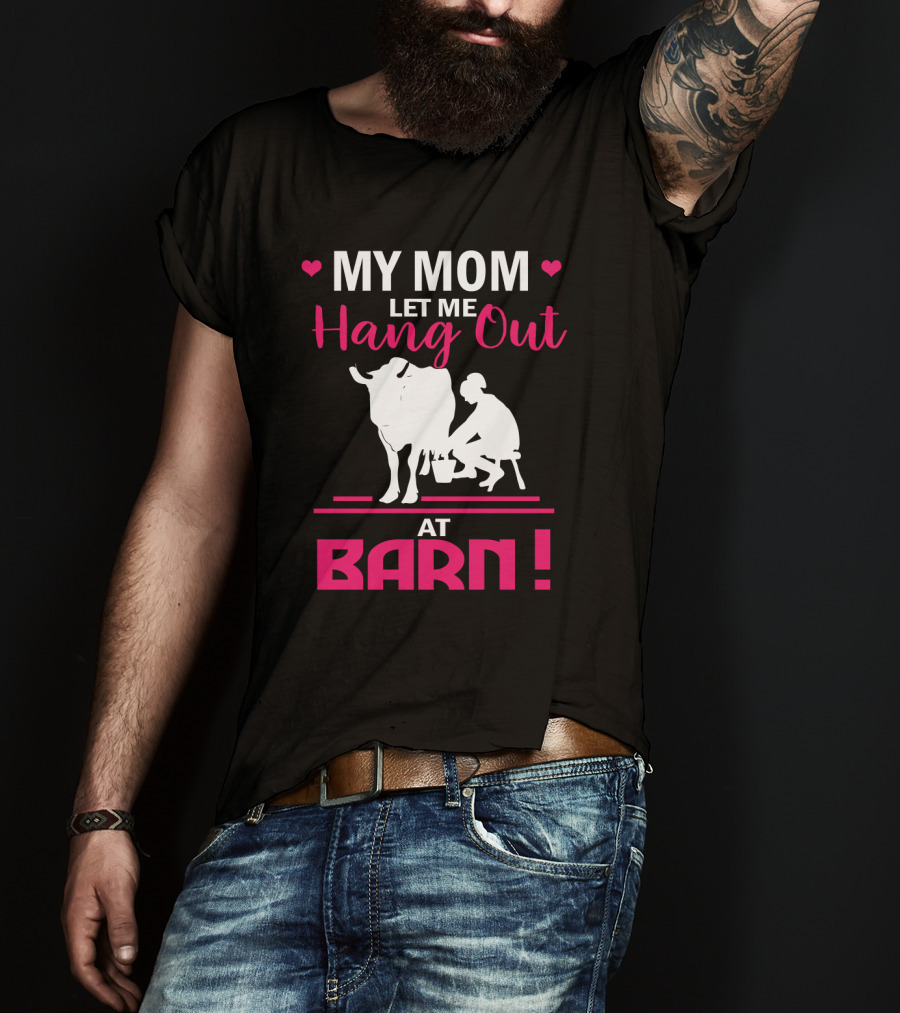 My Mom Let Me Hang Out At Barn Cow Milking Farm Girl T-Shirt