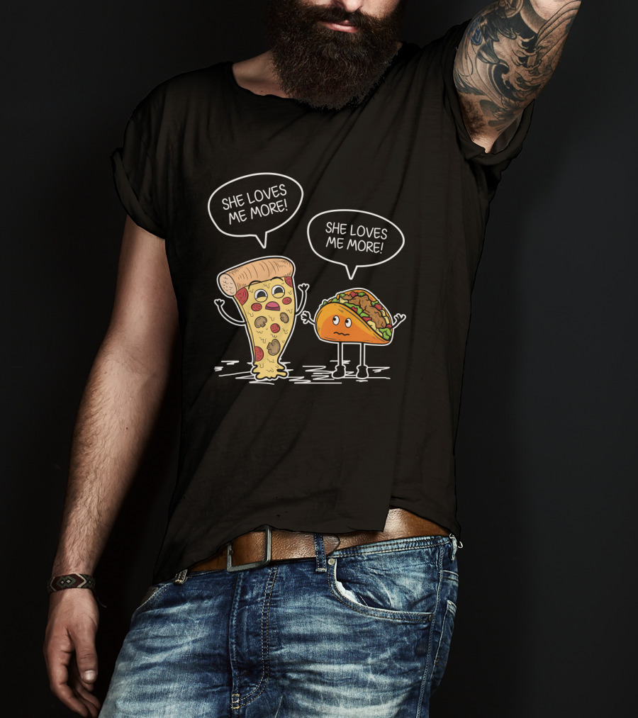Taco Pizza She Loves Me More Funny Food Rivalry T-Shirt