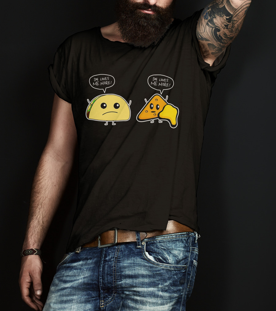 She Loves Me More Taco And Nacho Cute Rivalry T-Shirt