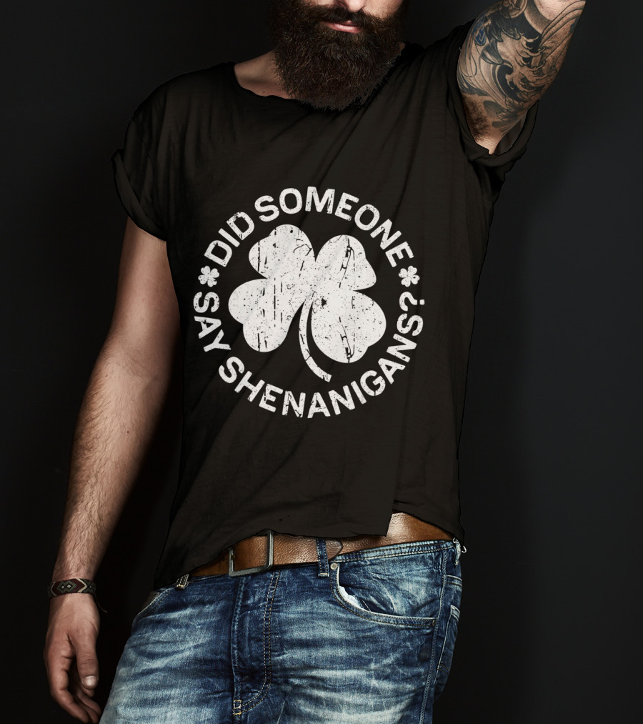 Did Someone Say Shenanigans St. Patrick's Day Clover T-Shirt