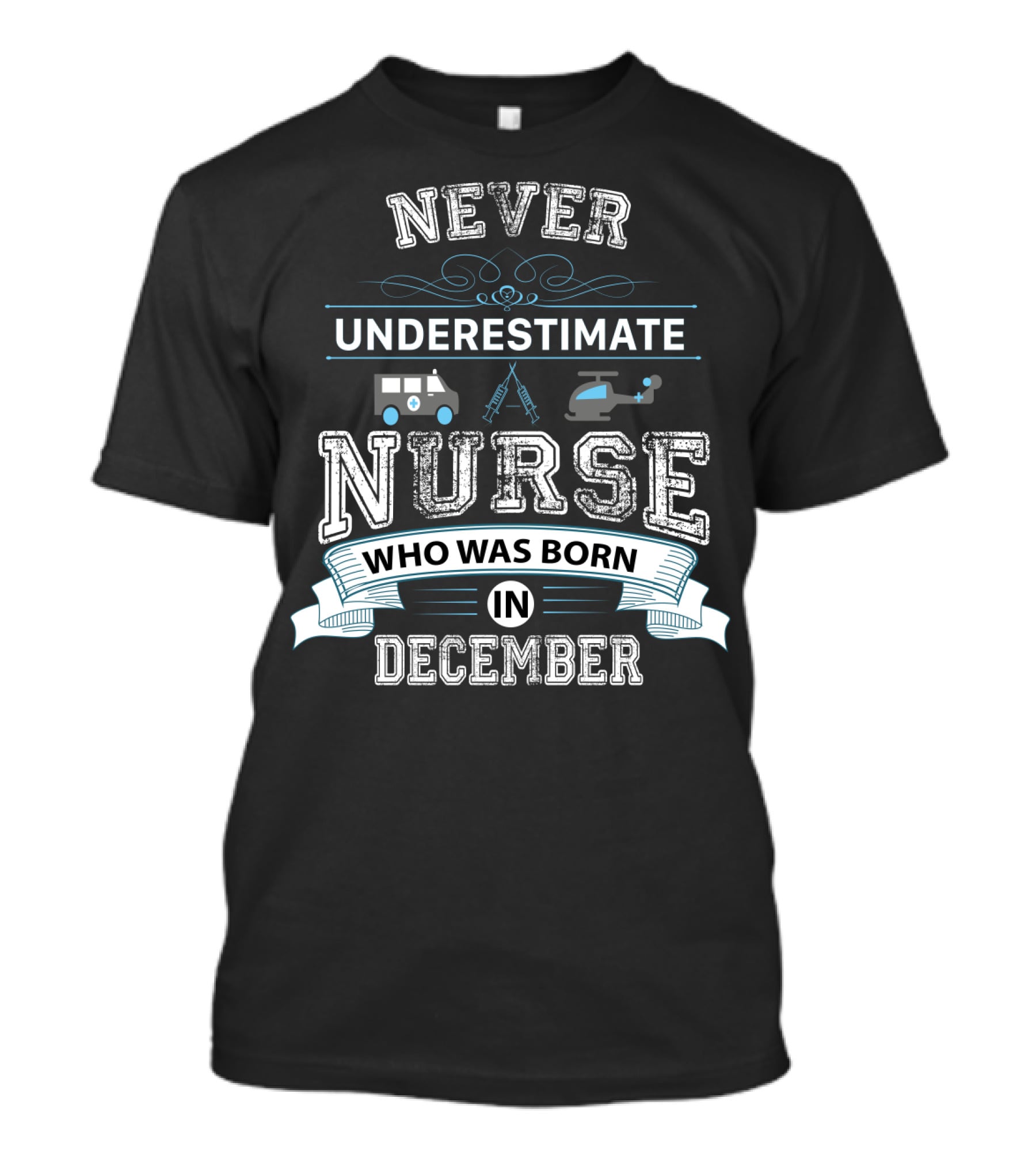 Never Underestimate A Nurse With Ambulance Helicopter Themes Born In December T-Shirt