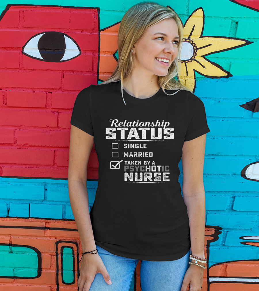 Relationship Status Taken By A Psychotic Nurse T-Shirt