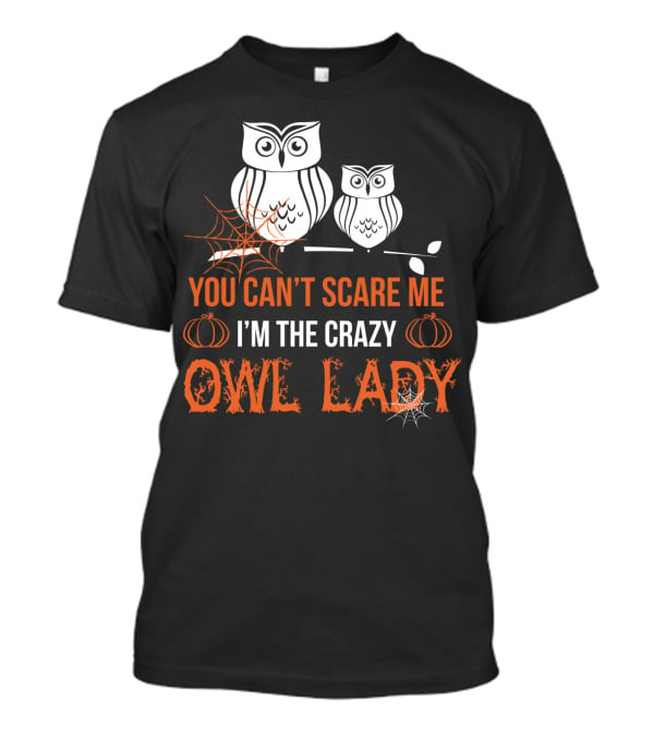 You Can't Scare ME I'm The Crazy Owl Lady T-Shirt