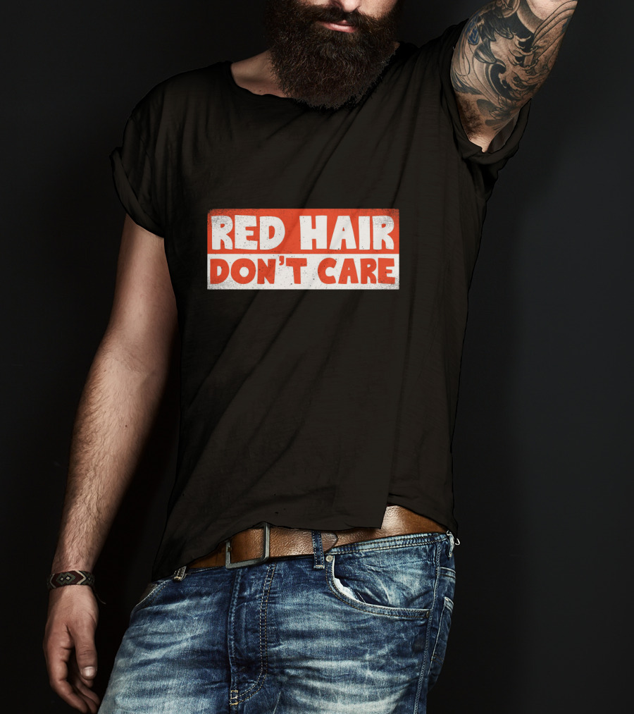 Red Hair Don't Care Bold White Text On Red Distressed Background T-Shirt