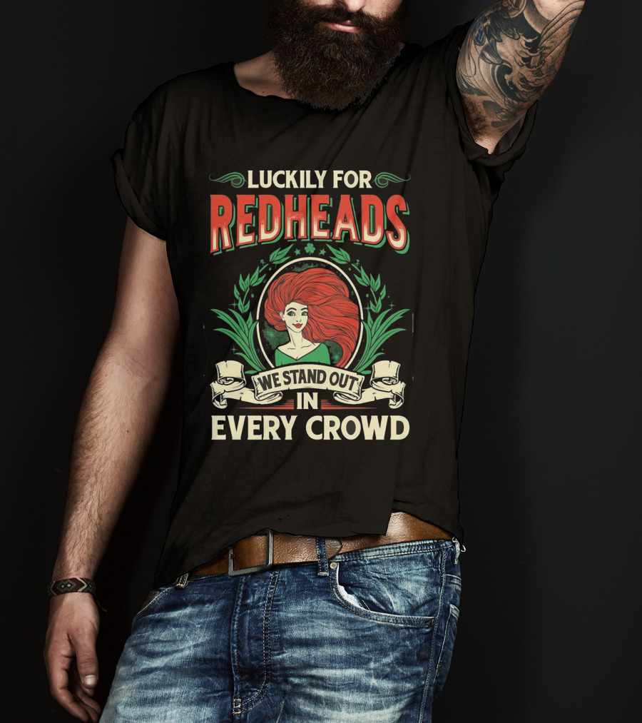 Luckily For Redheads We Stand Out In Every Crowd T-Shirt