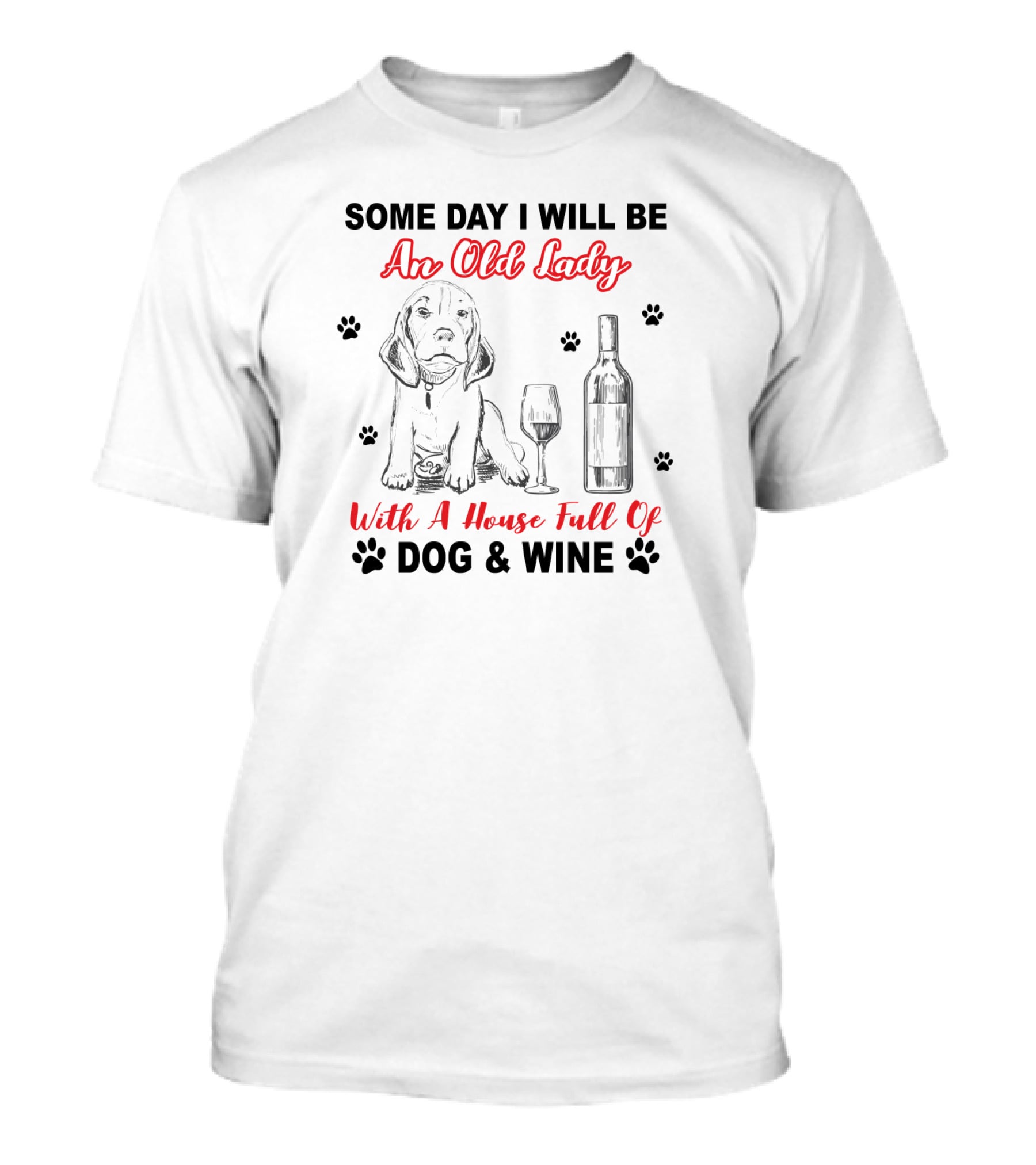 Some Day I Will Be An Old Lady With A House Full Of Dog And Wine T-Shirt