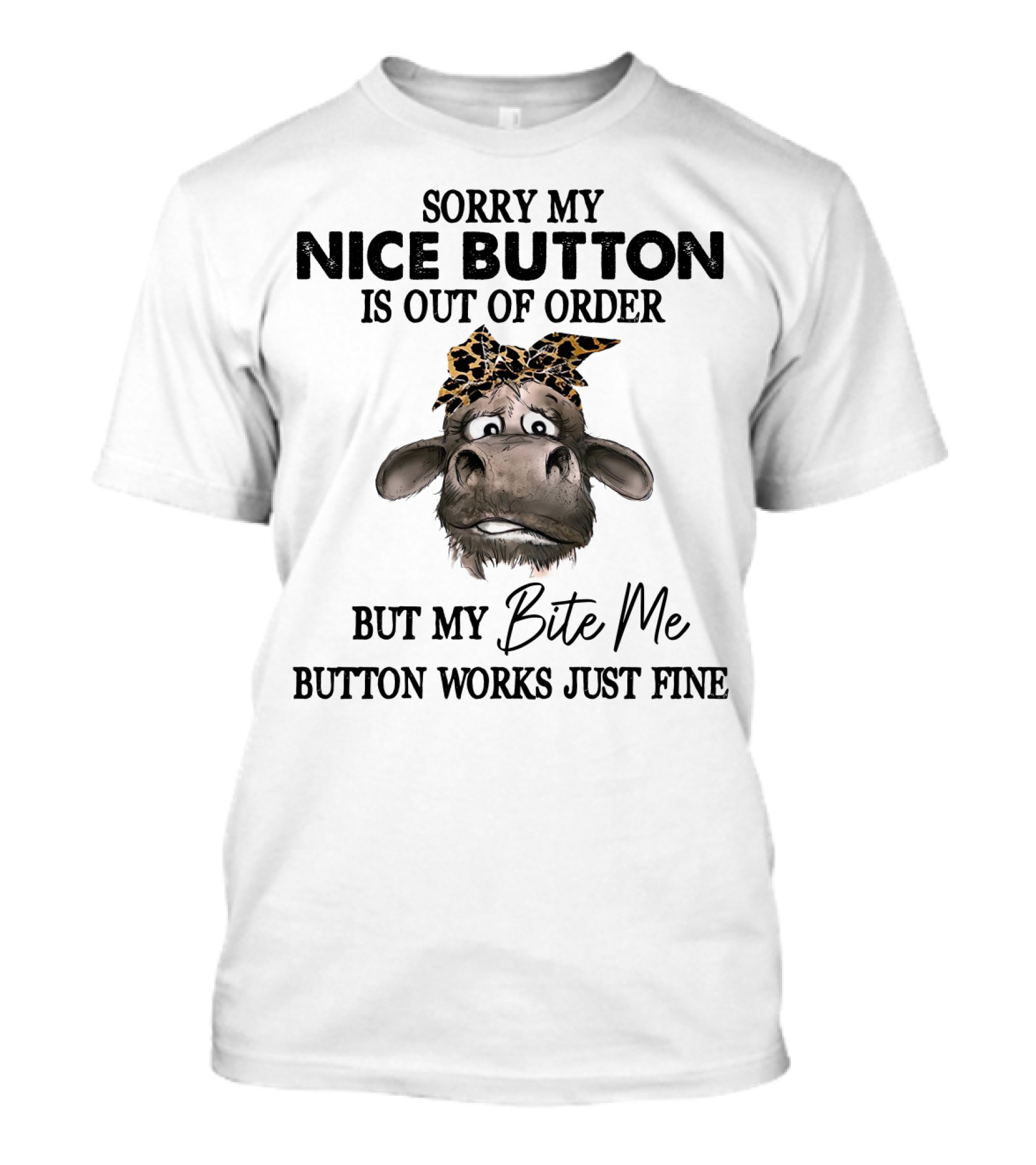 Sorry My Nice Button Is Out Of Order But My Bite Me Button Works Just Fine Cow With Bow T-Shirt
