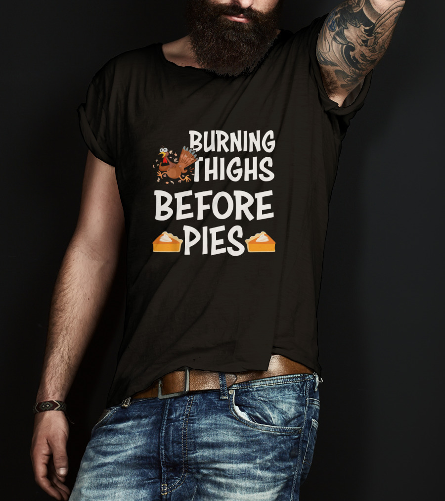 Burning Thighs Before Pies Turkey Slice Pie T-Shirt
