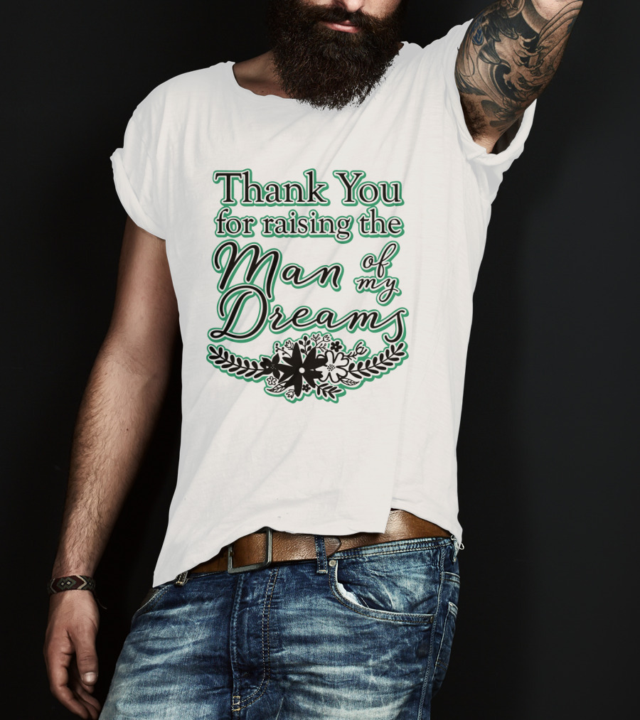 Thank You For Raising The Man Of My Dreams Floral Accents T-Shirt