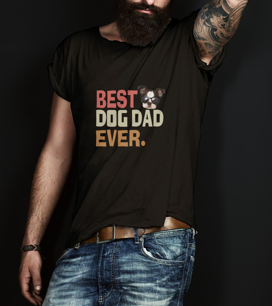 BEST DOG DAD EVER Funny Boston Terrier Wearing Sunglasses T-Shirt