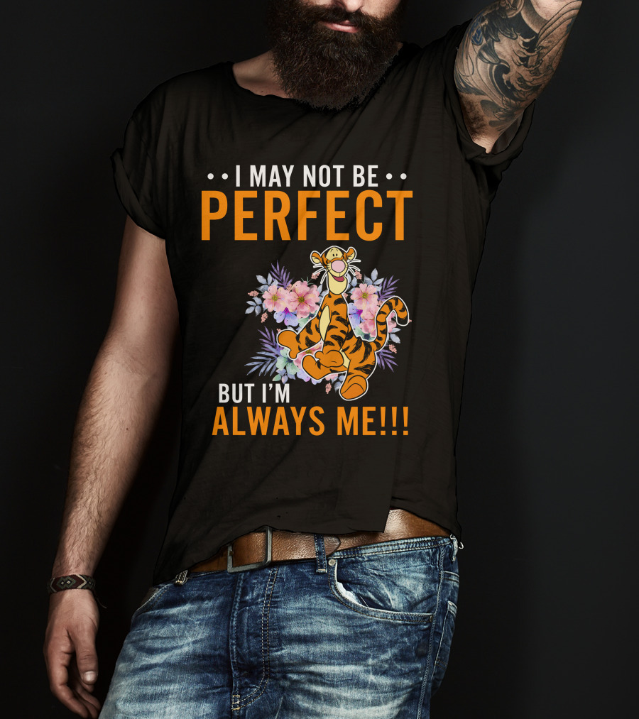 I May Not Be Perfect But I'm Always ME Tigger Floral T-Shirt