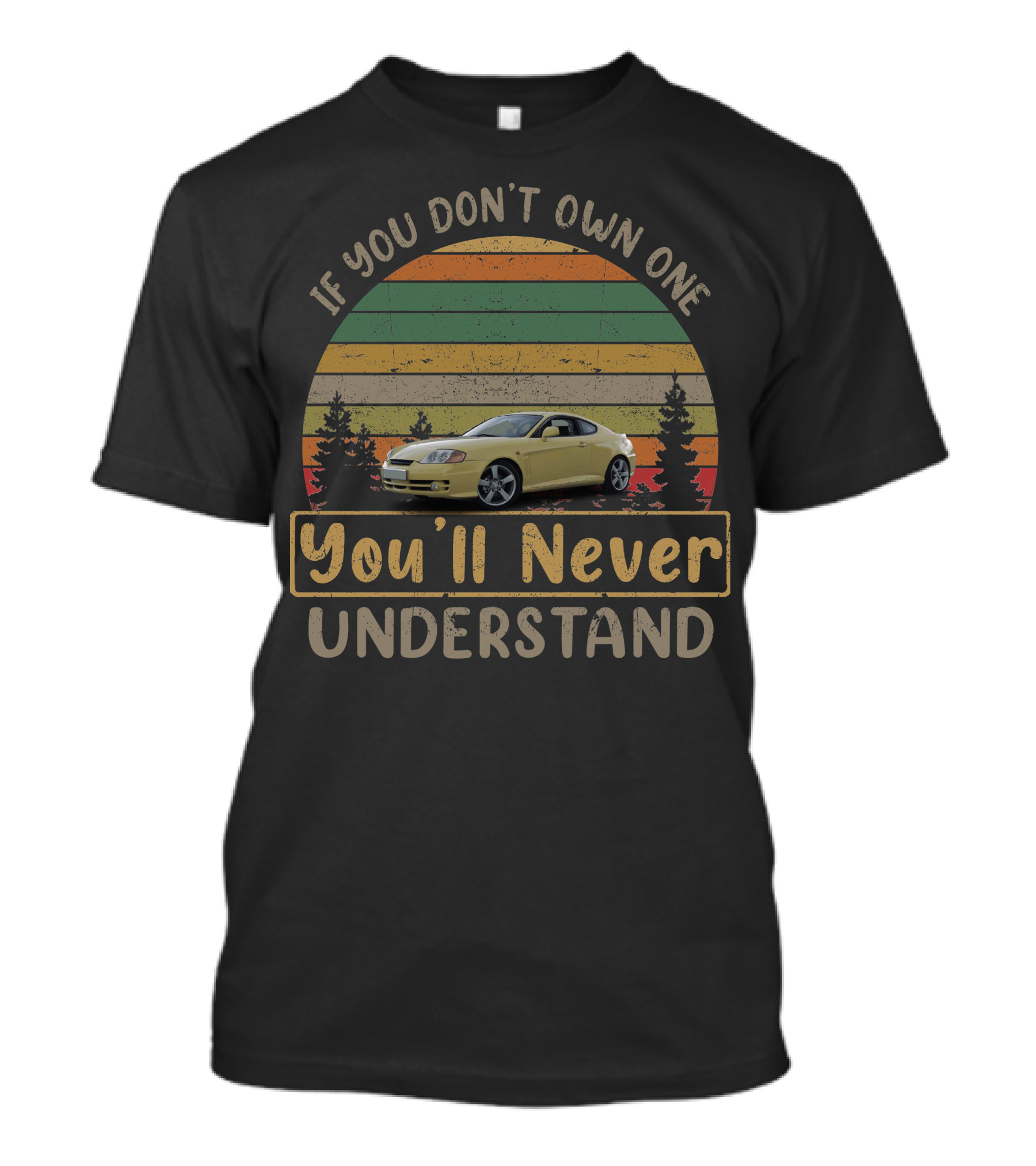 Hyundai Tiburon II GT If You Don't Own One You'll Never Understand T-Shirt