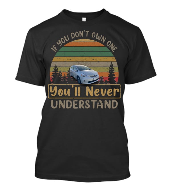 2012 Toyota Prius If You Don't Own One You'll Never Understand T-Shirt