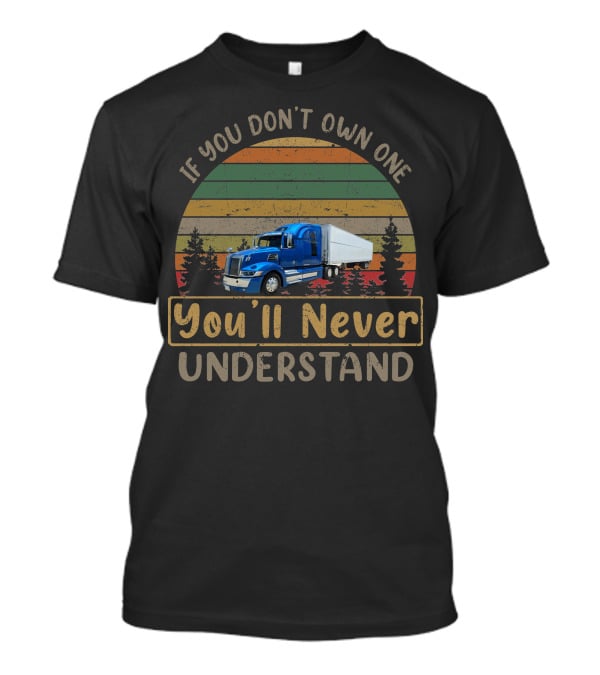 If You Don't Own One You'll Never Understand Western Star 5700xe T-Shirt